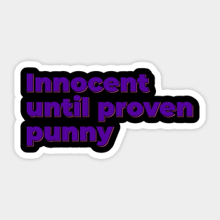 Innocent Until Proven Punny Sticker